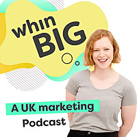 Whin Big - A UK Marketing Podcast