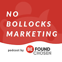 The No Bollocks Marketing Podcast, by Be Found Be Chosen.