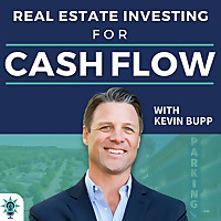 Real Estate Investing for Cash Flow with Kevin Bupp