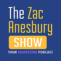 The Zac Anesbury Show: Your Marketing Podcast