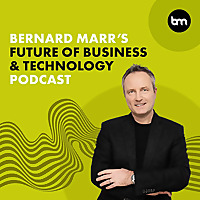 Bernard Marr's Future of Business & Technology Podcast