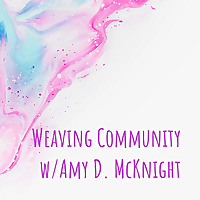 Weaving Community w/Amy D. McKnight