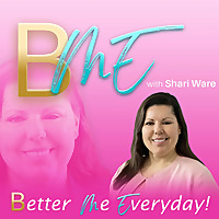 B ME (Better Me Everyday!) Podcast with Shari Ware