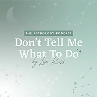 Don't Tell Me What to Do | The Astrology Podcast