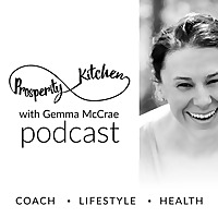 Prosperity Kitchen Podcast with Gemma McCrae