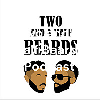 Two and A Half Beards Podcast