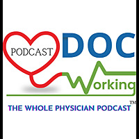 DocWorking: The Whole Physician Podcast