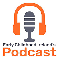 Early Childhood Ireland's Podcast