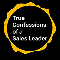 True Confessions of a Sales Leader