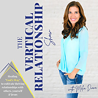The Vertical Relationship Show: Relationship Goals, Healing Trauma, Biblical Counseling, Dating Advi