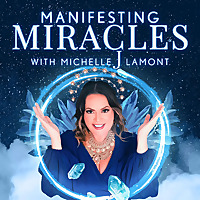 Manifesting Miracles With Michelle J. Lamont