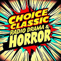 Choice Classic Radio Drama & Horror | Old Time Radio