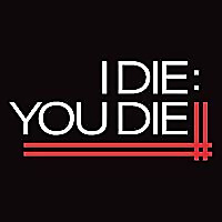 I Die: You Die
