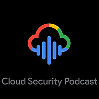 Cloud Security Podcast by Google