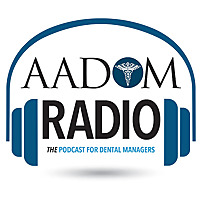 AADOM Radio-THE Podcast For Dental Managers