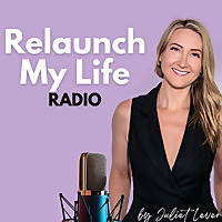 Relaunch My Life Radio by Juliet Lever