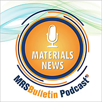 MRS Bulletin Materials News Podcast