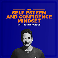 The Self Esteem and Confidence Mindset