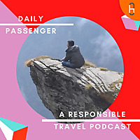 Daily Passenger Responsible Travel Podcast