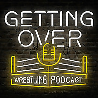 Getting Over: Wrestling Podcast