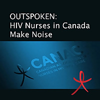 OUTSPOKEN: HIV Nurses in Canada Make Noise