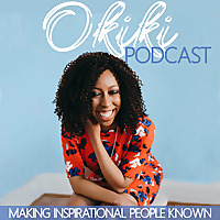 Okiki Podcast: Making Inspirational People Known- Finding Your Purpose and the turning points that P