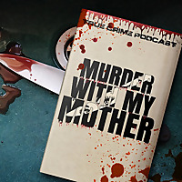 Murder With My Mother - A True Crime Podcast