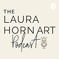 The Laura Horn Art Podcast