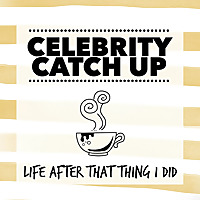 Celebrity Catch Up: Life After That Thing I Did