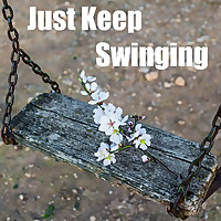 Just Keep Swinging