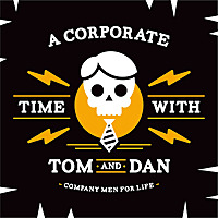 A Corporate Time with Tom and Dan
