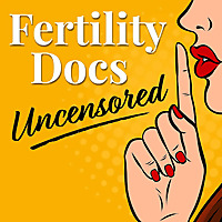 Fertility Docs Uncensored