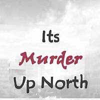 Its Murder Up North