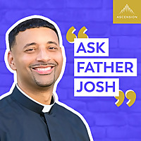 Ask Father Josh (Your Catholic Question and Answer Podcast)