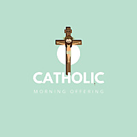 Catholic Morning Offering Podcast