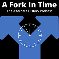 A Fork In Time: The Alternate History Podcast