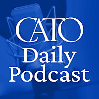 Cato Daily Podcast