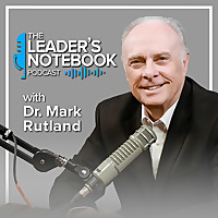 The Leader's Notebook with Dr. Mark Rutland