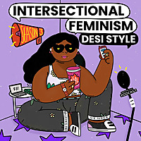 Intersectional Feminism—Desi Style!
