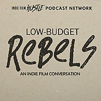 Low-Budget Rebels: An Indie Filmmaking Podcast