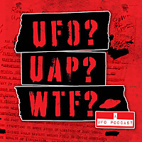 UFO? UAP? WTF? — a UFO podcast