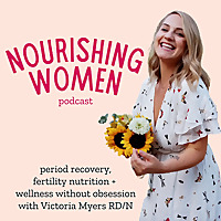 Nourishing Women Podcast: Period Recovery and Fertility