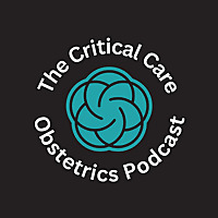 The Critical Care Obstetrics Podcast