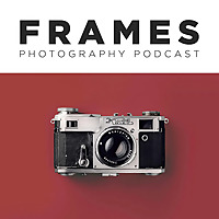 FRAMES Photography Podcast