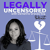 Legally Uncensored with Attorney Demetria L. Graves