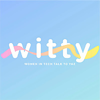 Witty: Women in Tech Talk to Yaz