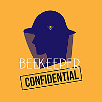 Beekeeper Confidential | Bees & Beekeeping