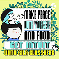 Get INTUIT with Gila- a podcast about Intuitive Eating and Personal Growth.