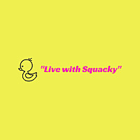 'Live with Squacky'
