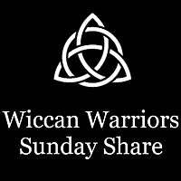 Wiccan Warriors Sunday Share